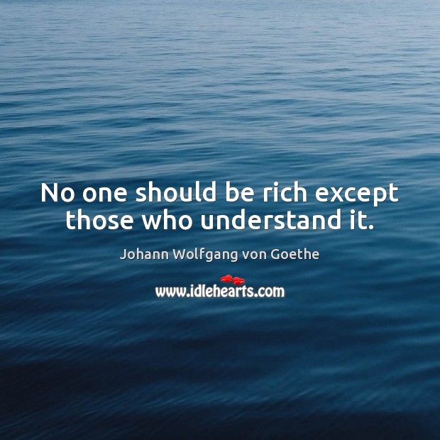 No one should be rich except those who understand it. Image