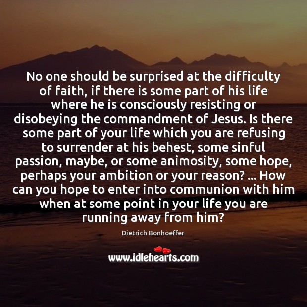 No one should be surprised at the difficulty of faith, if there Dietrich Bonhoeffer Picture Quote