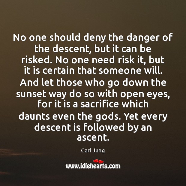 No one should deny the danger of the descent, but it can Carl Jung Picture Quote