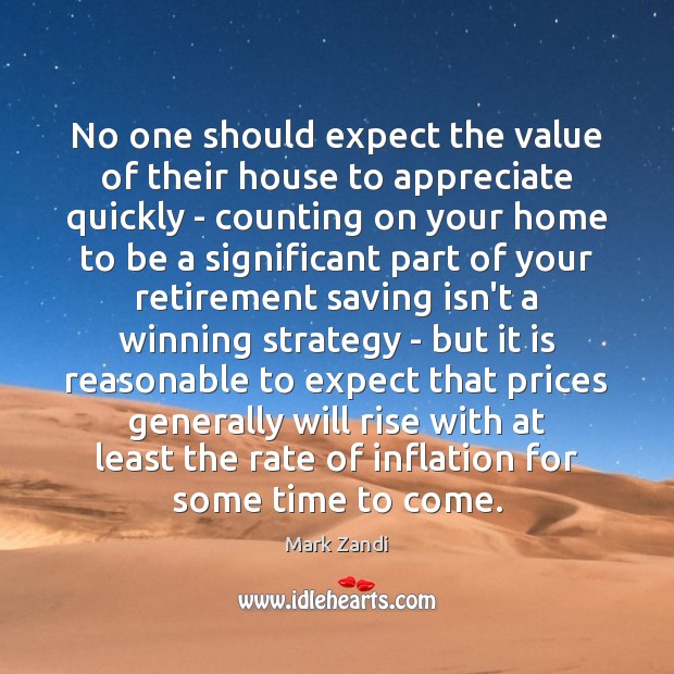 No one should expect the value of their house to appreciate quickly Mark Zandi Picture Quote