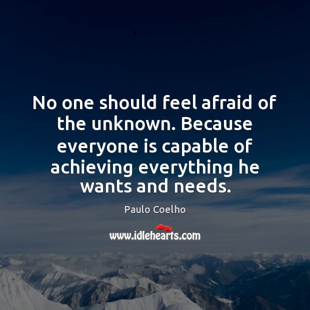 No one should feel afraid of the unknown. Because everyone is capable Afraid Quotes Image
