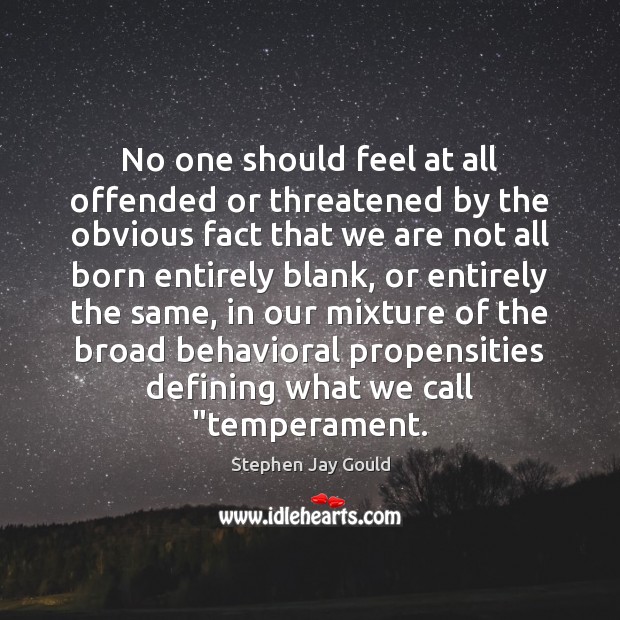 No one should feel at all offended or threatened by the obvious Stephen Jay Gould Picture Quote