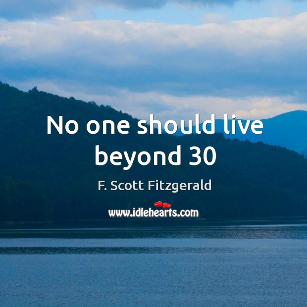 No one should live beyond 30 Image