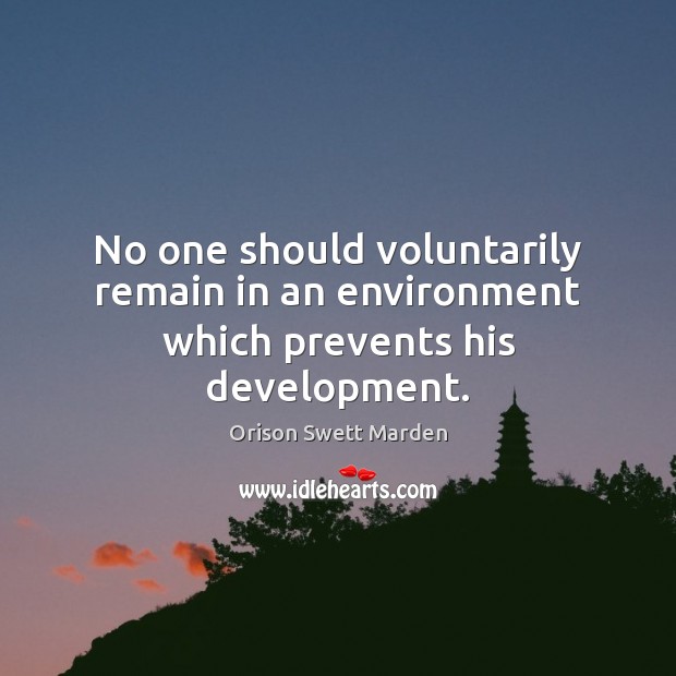 No one should voluntarily remain in an environment which prevents his development. Image