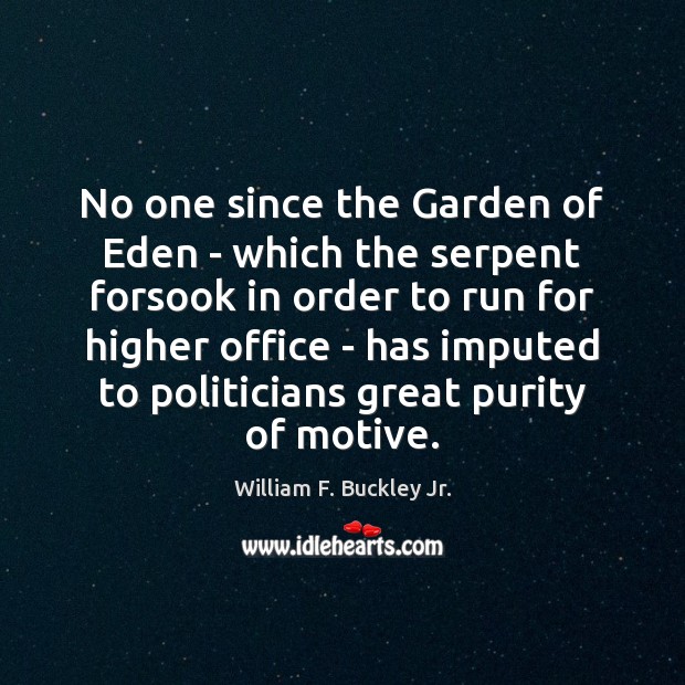 No one since the Garden of Eden – which the serpent forsook William F. Buckley Jr. Picture Quote