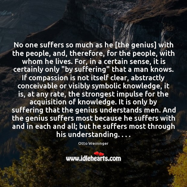 No one suffers so much as he [the genius] with the people, Otto Weininger Picture Quote