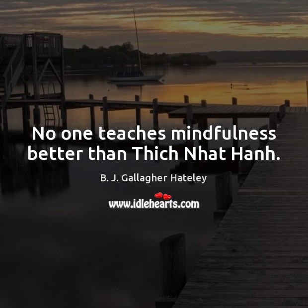 No one teaches mindfulness better than Thich Nhat Hanh. Image
