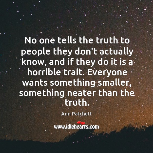 No one tells the truth to people they don’t actually know, and Ann Patchett Picture Quote