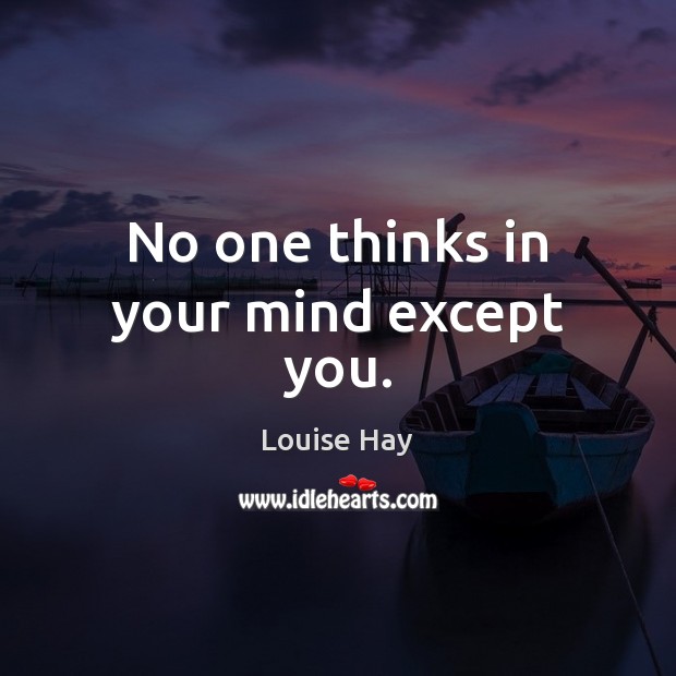 No one thinks in your mind except you. Louise Hay Picture Quote