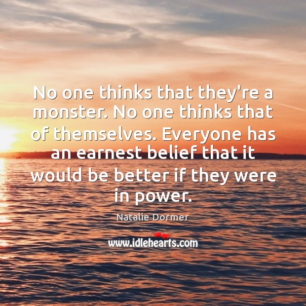 No one thinks that they’re a monster. No one thinks that of Natalie Dormer Picture Quote