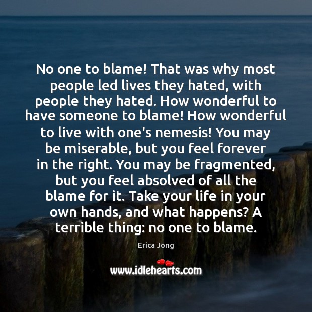 No one to blame! That was why most people led lives they Erica Jong Picture Quote