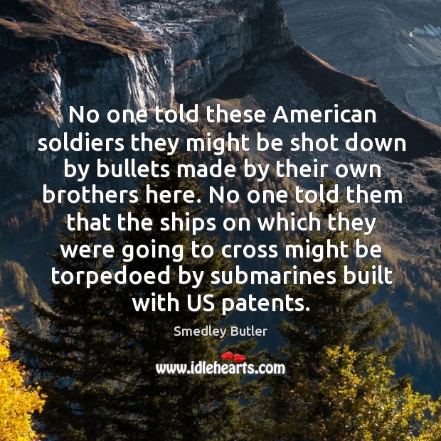 No one told these American soldiers they might be shot down by Smedley Butler Picture Quote