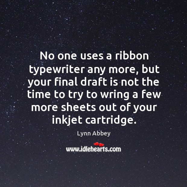 No one uses a ribbon typewriter any more, but your final draft is not the time to Lynn Abbey Picture Quote