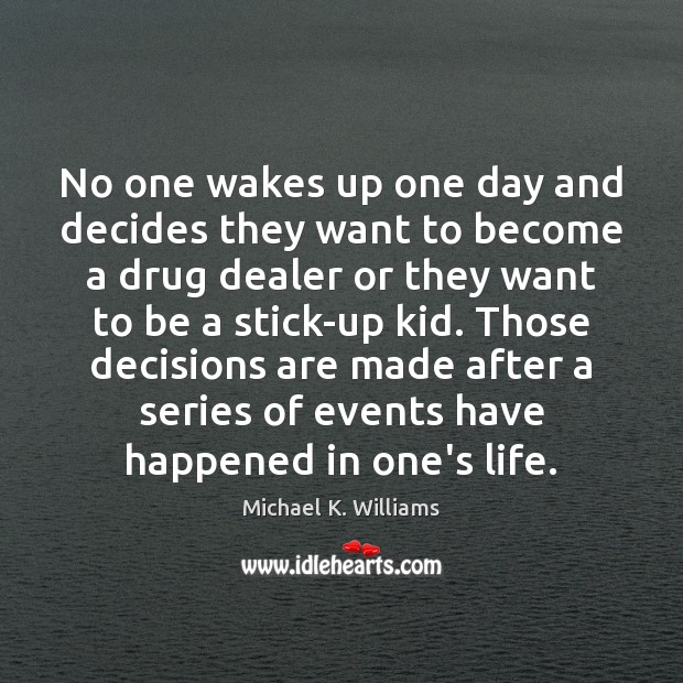 No one wakes up one day and decides they want to become Michael K. Williams Picture Quote
