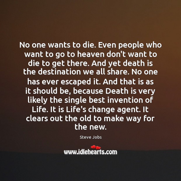 No one wants to die. Even people who want to go to Steve Jobs Picture Quote