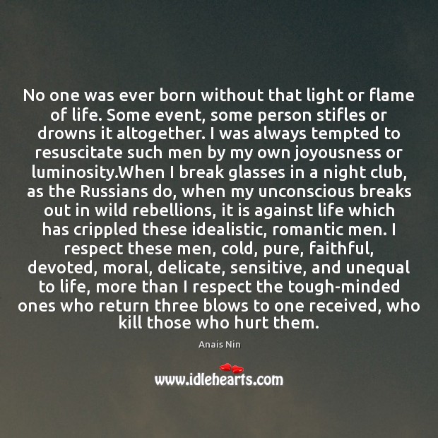 No one was ever born without that light or flame of life. Anais Nin Picture Quote
