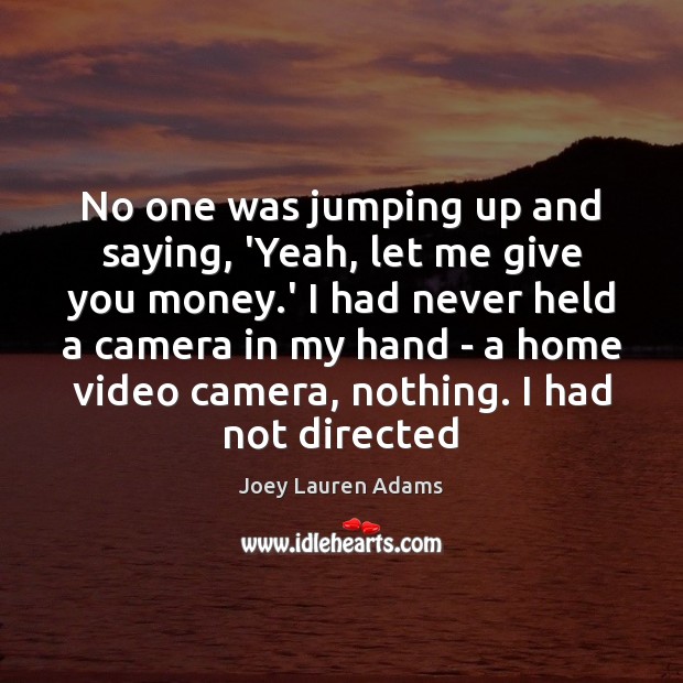 No one was jumping up and saying, ‘Yeah, let me give you Joey Lauren Adams Picture Quote