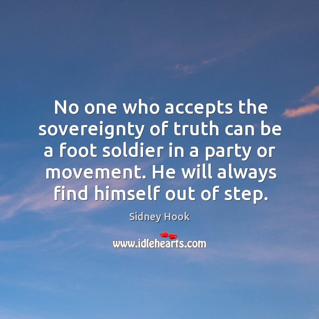 No one who accepts the sovereignty of truth can be a foot Sidney Hook Picture Quote