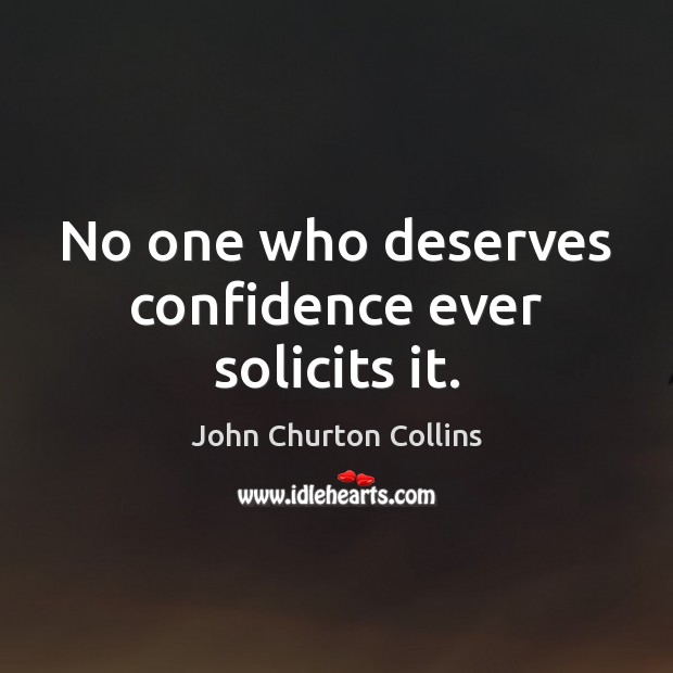 No one who deserves confidence ever solicits it. Confidence Quotes Image