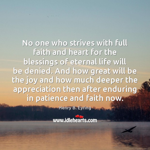 No one who strives with full faith and heart for the blessings Henry B. Eyring Picture Quote