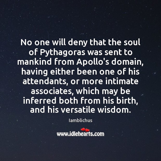 No one will deny that the soul of Pythagoras was sent to Image