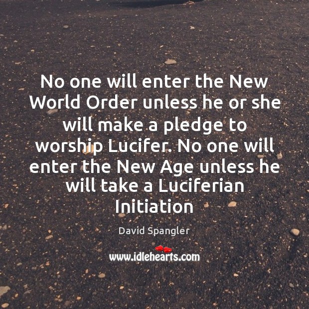 No one will enter the New World Order unless he or she David Spangler Picture Quote