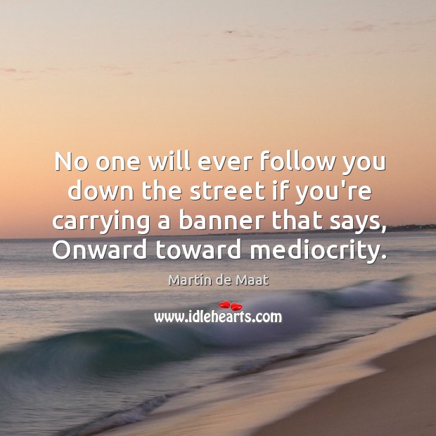 No one will ever follow you down the street if you’re carrying Martin de Maat Picture Quote