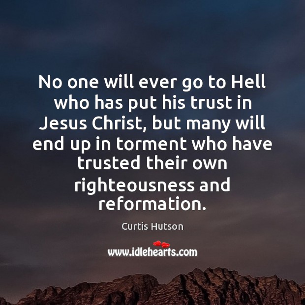 No one will ever go to Hell who has put his trust Curtis Hutson Picture Quote