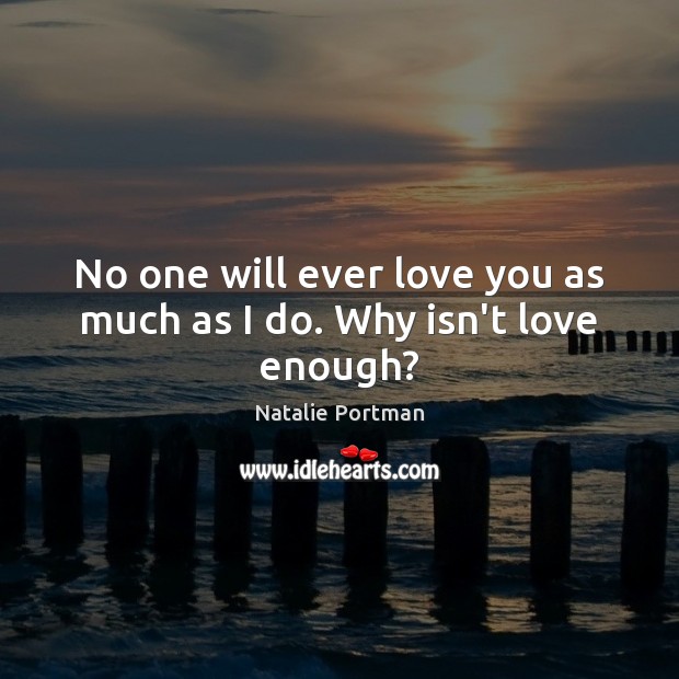 No one will ever love you as much as I do. Why isn’t love enough? Image