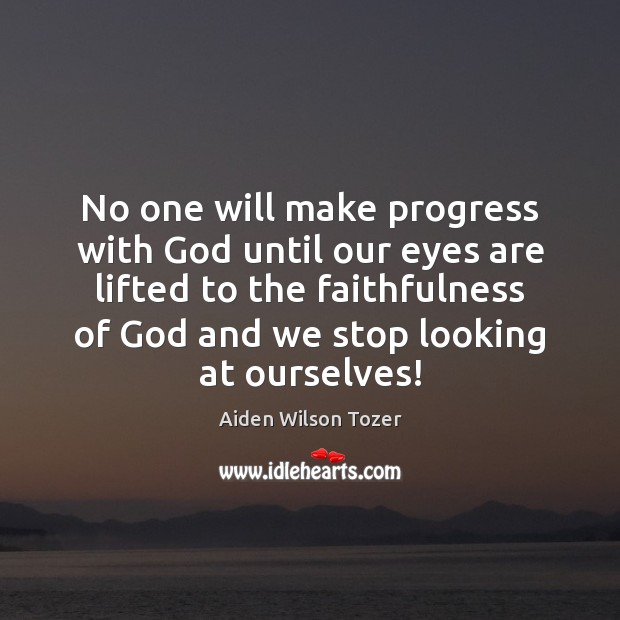 No one will make progress with God until our eyes are lifted Image
