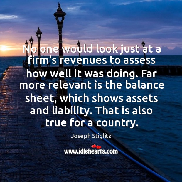 No one would look just at a firm’s revenues to assess how Joseph Stiglitz Picture Quote