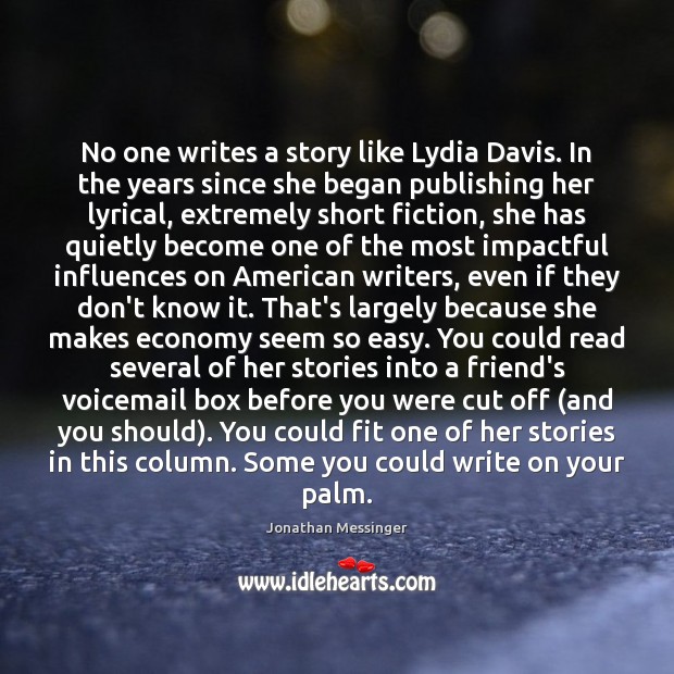 No one writes a story like Lydia Davis. In the years since Jonathan Messinger Picture Quote