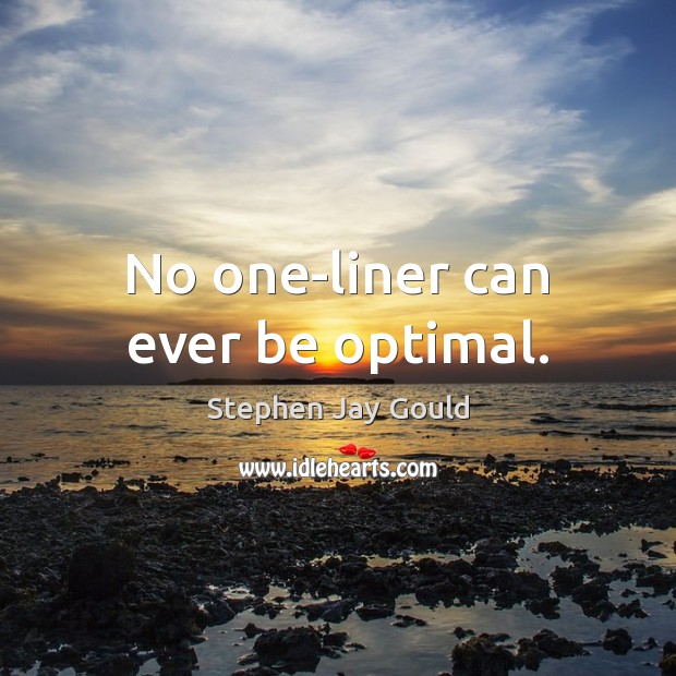 No one-liner can ever be optimal. Stephen Jay Gould Picture Quote