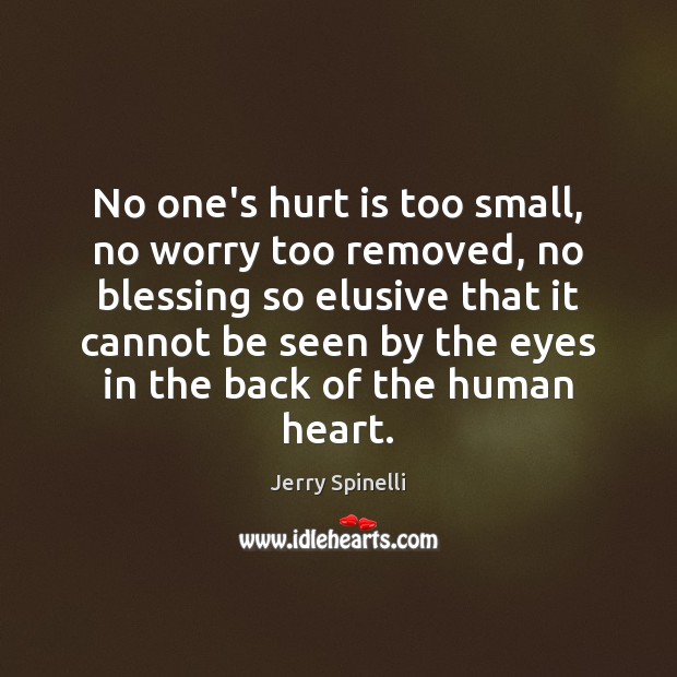 No one’s hurt is too small, no worry too removed, no blessing Image