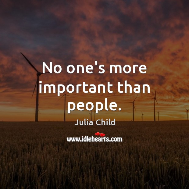 No one’s more important than people. Image