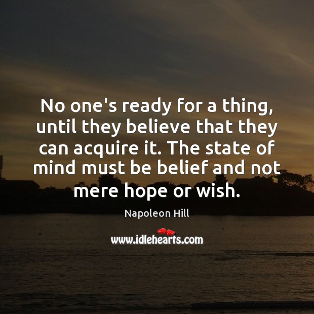 No one’s ready for a thing, until they believe that they can Napoleon Hill Picture Quote