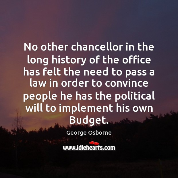 No other chancellor in the long history of the office has felt George Osborne Picture Quote
