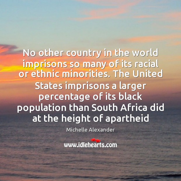 No other country in the world imprisons so many of its racial Michelle Alexander Picture Quote