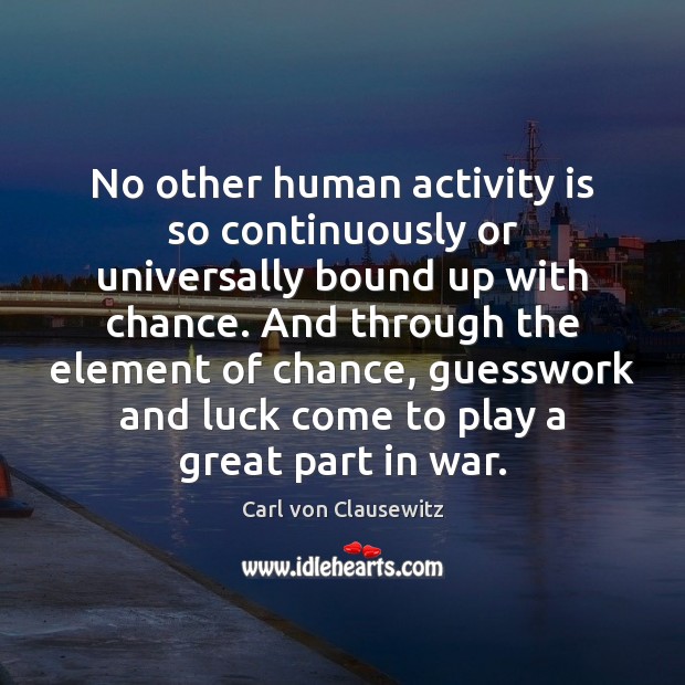 No other human activity is so continuously or universally bound up with Carl von Clausewitz Picture Quote