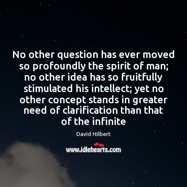 No other question has ever moved so profoundly the spirit of man; David Hilbert Picture Quote