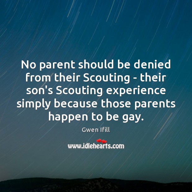 No parent should be denied from their Scouting – their son’s Scouting Gwen Ifill Picture Quote