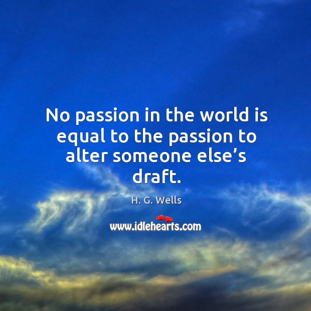 No passion in the world is equal to the passion to alter someone else’s draft. Image