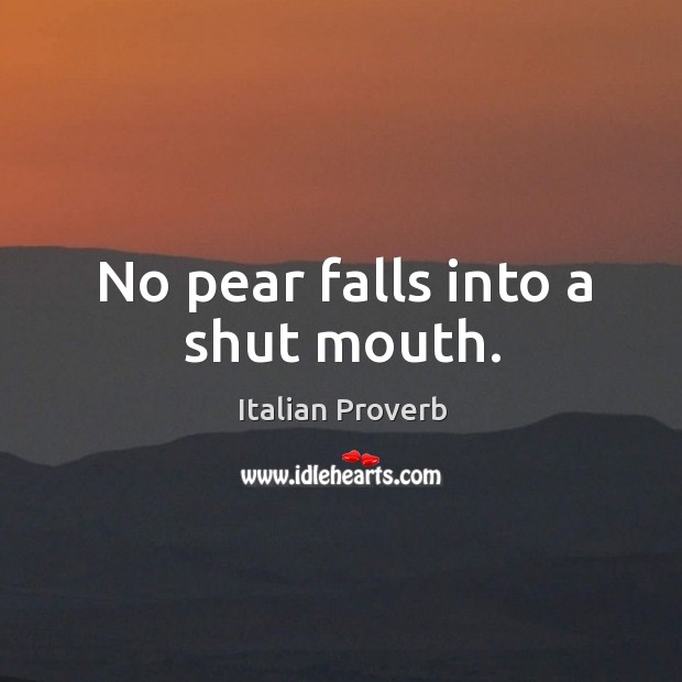 No pear falls into a shut mouth. Image