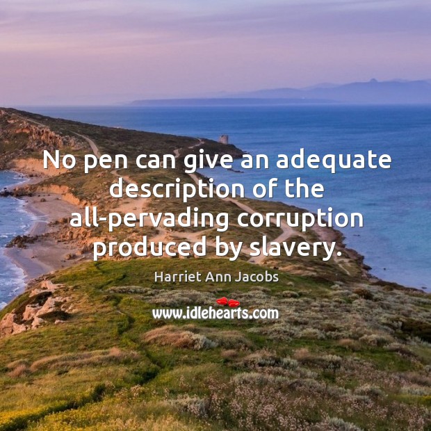 No pen can give an adequate description of the all-pervading corruption produced by slavery. Image