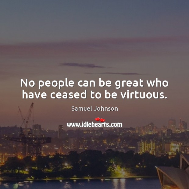 No people can be great who have ceased to be virtuous. Image