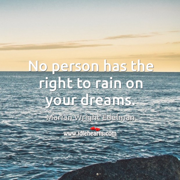 No person has the right to rain on your dreams. Image