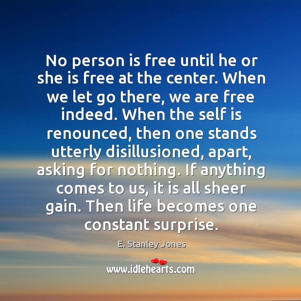 No person is free until he or she is free at the E. Stanley Jones Picture Quote