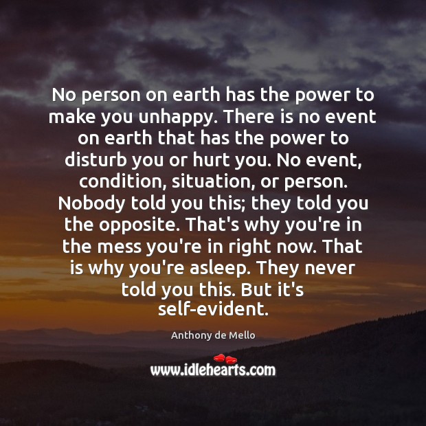 No person on earth has the power to make you unhappy. There Anthony de Mello Picture Quote