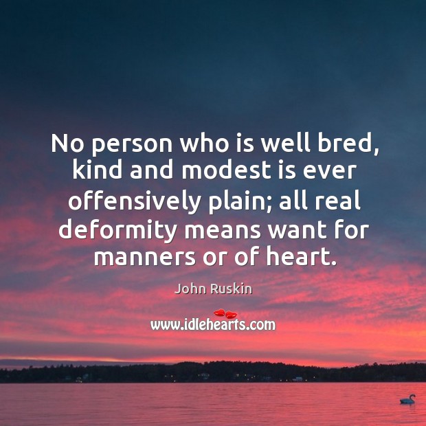 No person who is well bred, kind and modest is ever offensively plain; Image