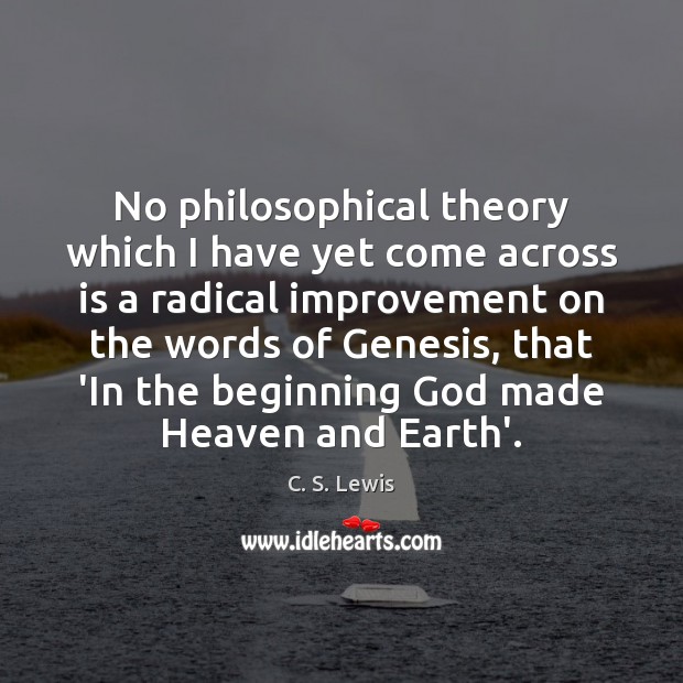 No philosophical theory which I have yet come across is a radical C. S. Lewis Picture Quote